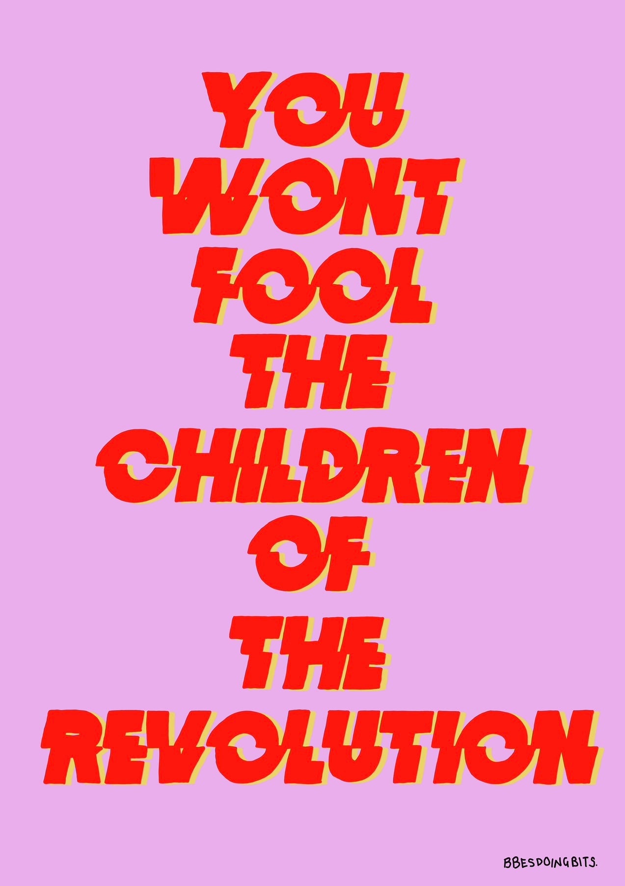 YOU WON'T FOOL THE CHILDREN OF THE REVOLUTION