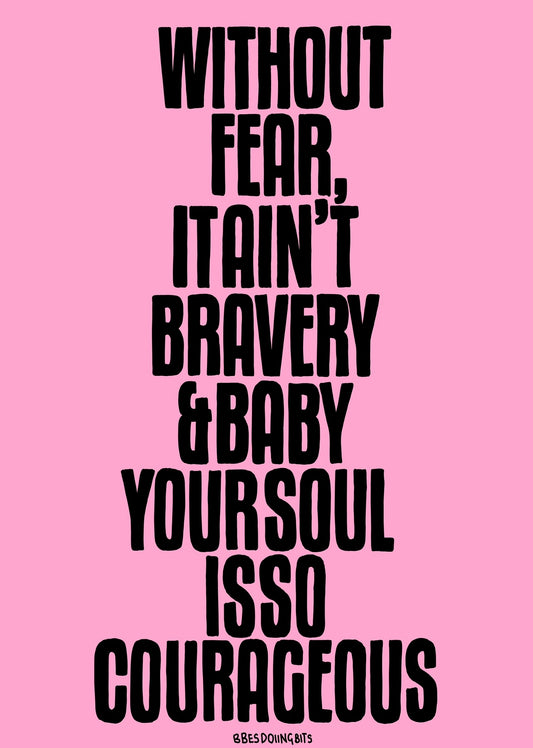WITHOUT FEAR IT AIN'T BRAVERY
